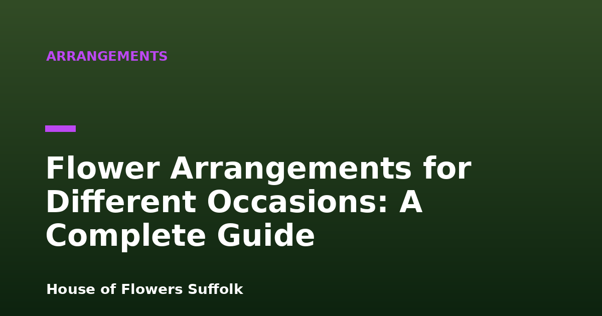 Flower Arrangements for Different Occasions: A Complete Guide